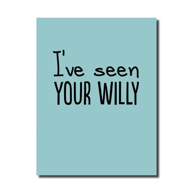 SEEN YOUR WILLY
