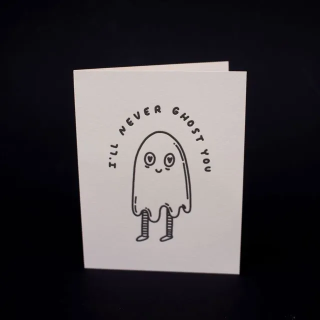 I'll Never Ghost You - Letterpress Greeting Card