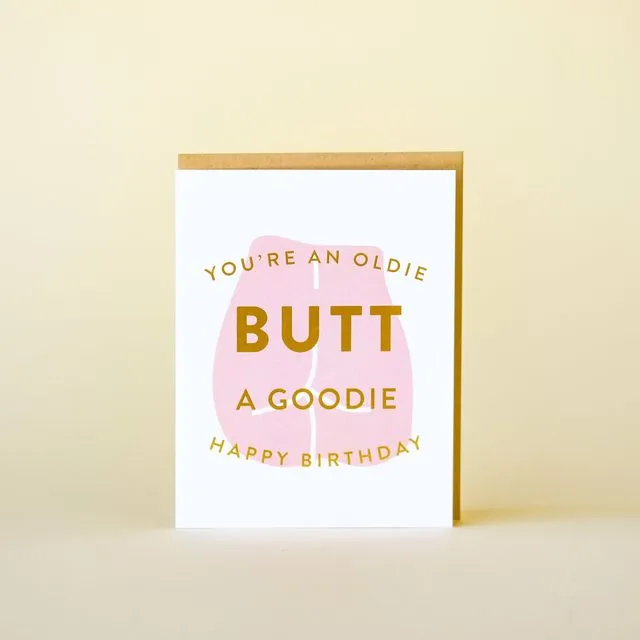 You're An Oldie Butt A Goodie Happy Birthday - Letterpress Greeting Card