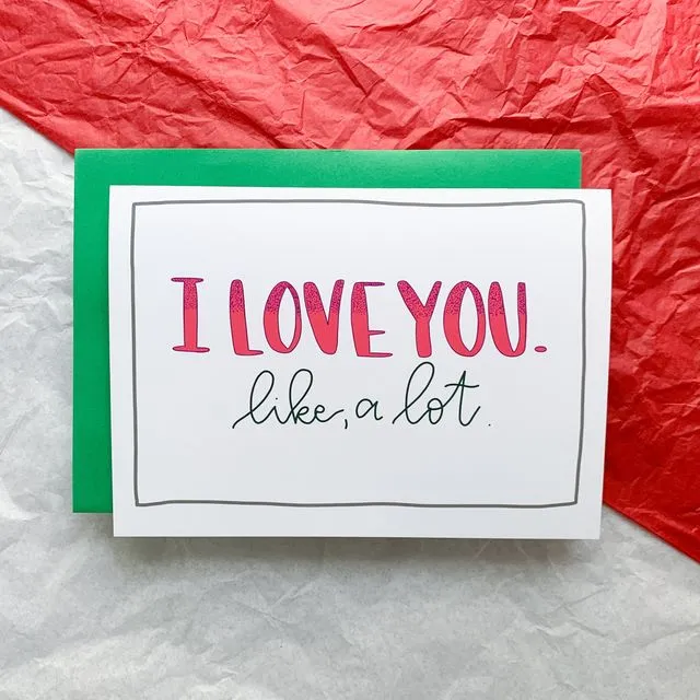I Love You, Like A Lot Funny Handmade Valentine Card by stonedonut design