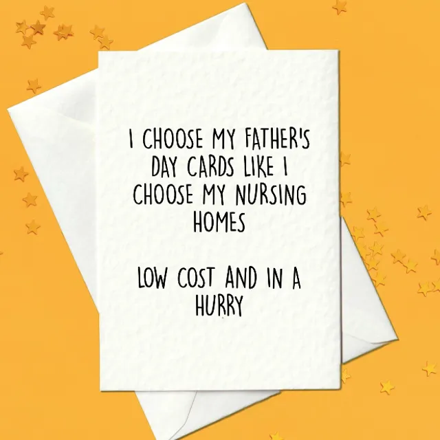 I choose my Father's Day cards like I choose my nursing homes - Funny Father's Day Card (A6)