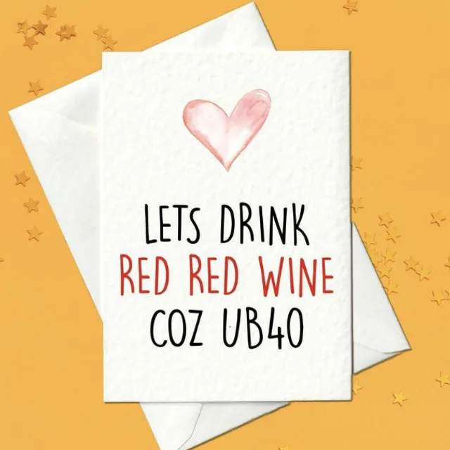 Let's drink red wine, coz UB40 - 40th Birthday Card (A6)