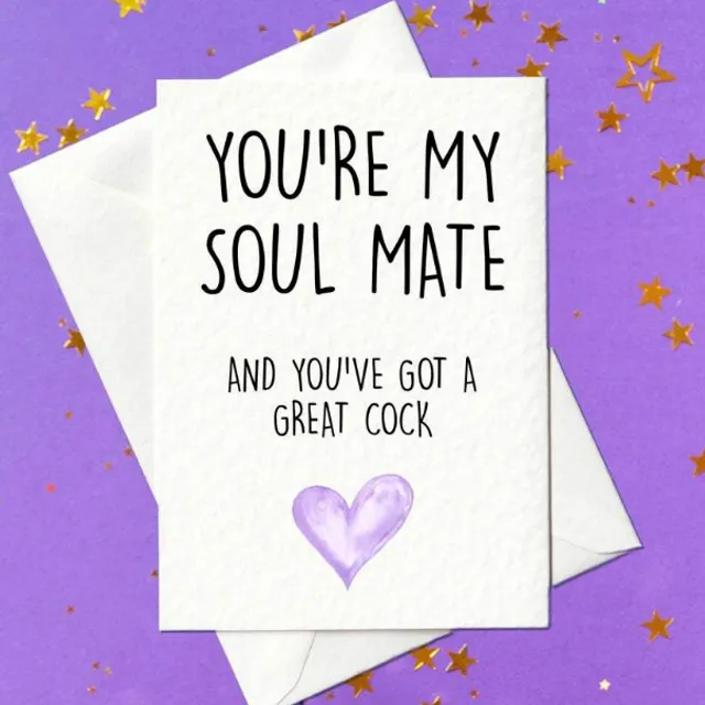You're my soul mate and you've got a great cock (A6)