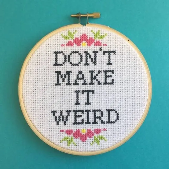 Don't Make It Weird Counted Cross Stitch DIY KIT