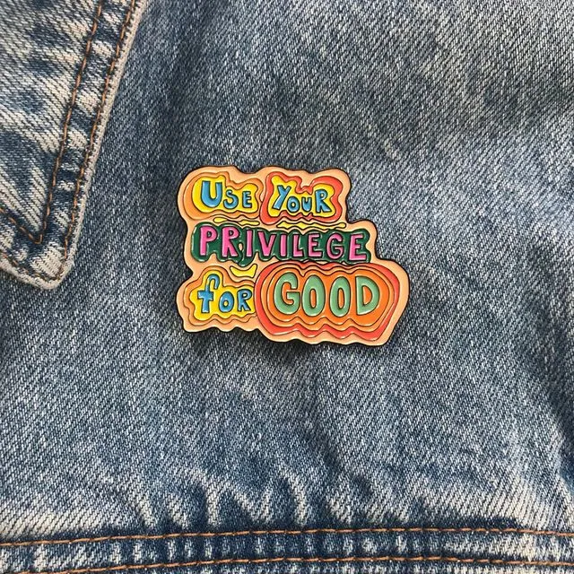 Use Your Privilege for Good Enamel Pin