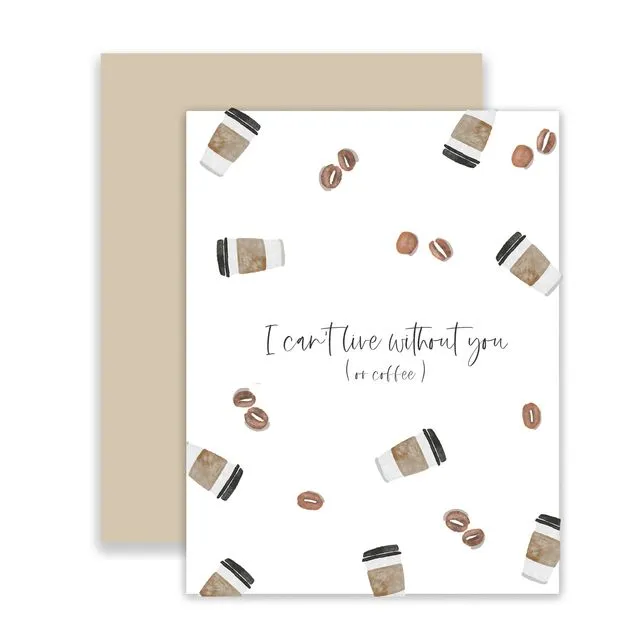 Can't live without you or coffee Greeting Card