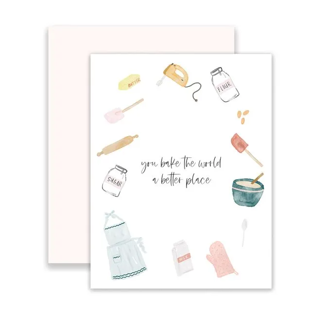 You Bake the World a Better Place Greeting Card
