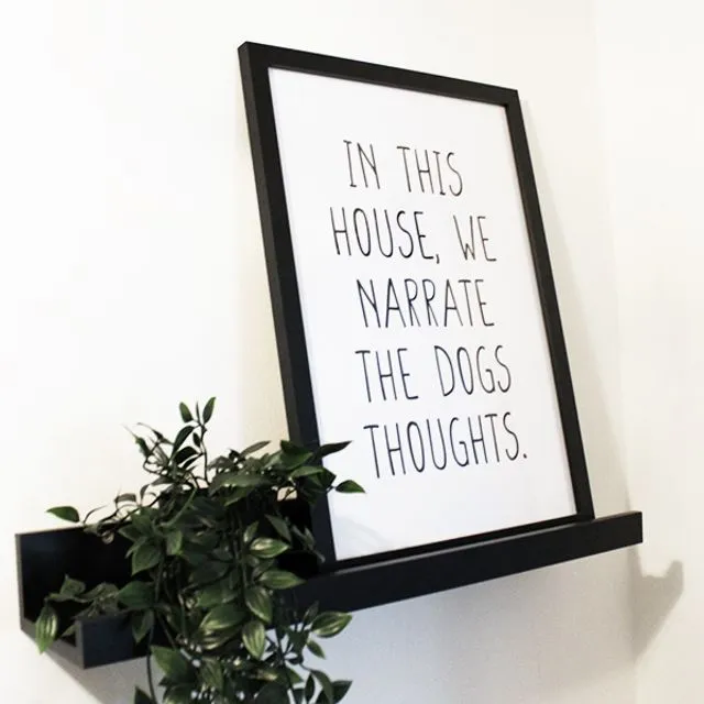 In this house we narrate the dog's thoughts - Quote print 300GSM A4, A3, A2, A1 (without frame) (Copy) (Copy)
