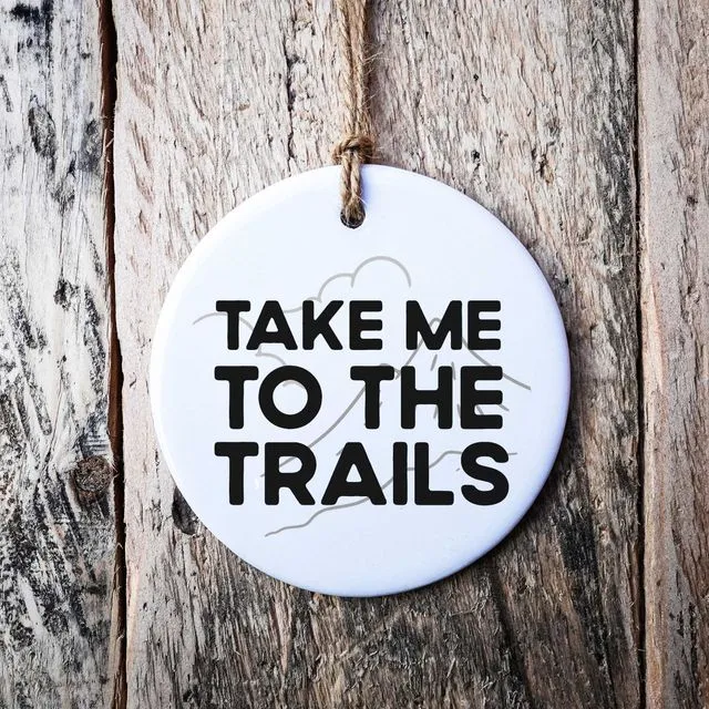 Take Me To The Trails Hanging Ornament