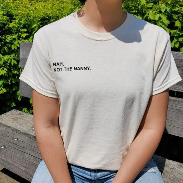 Nah, Not the Nanny T-Shirt