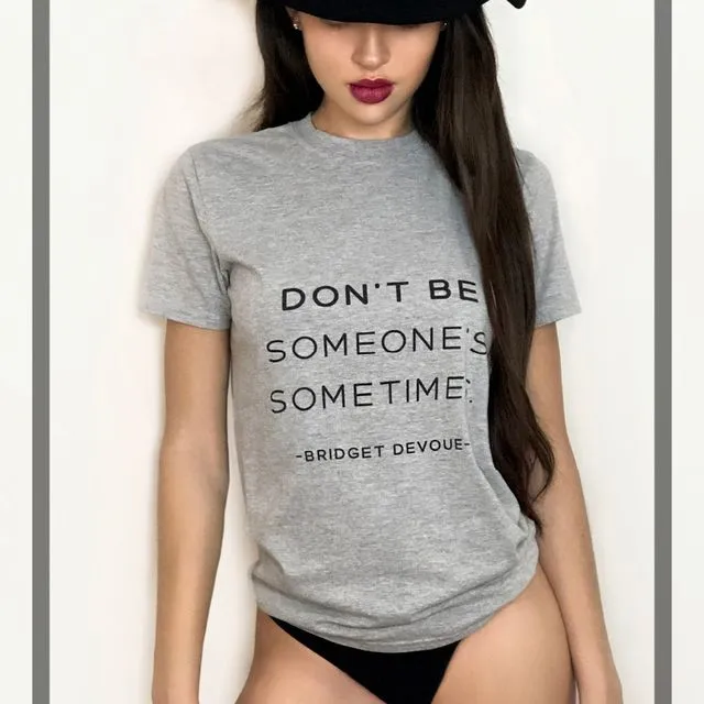 Don't Be Someone's Sometimes- Bridget Devoue (GREY)