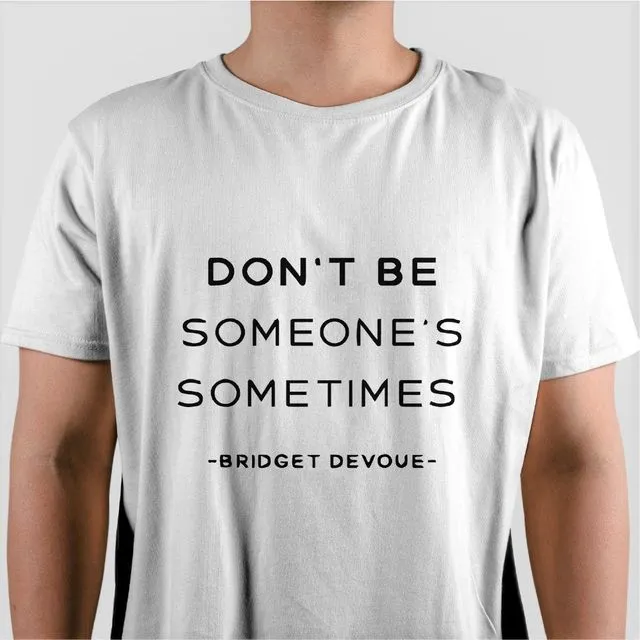 Don't Be Someone's Sometimes- Bridget Devoue (WHITE)