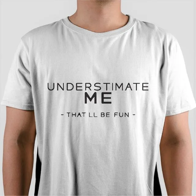 Underestimate Me That Will Be Fun - WHITE