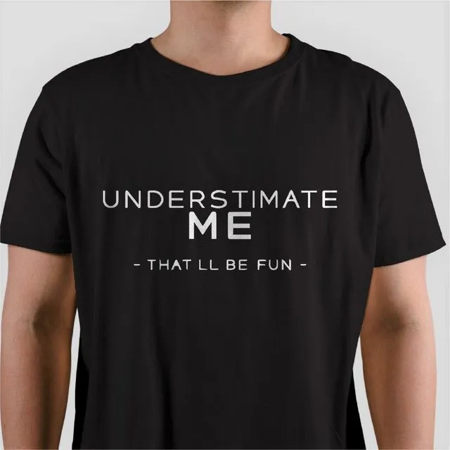 Underestimate Me That Will Be Fun - BLACK