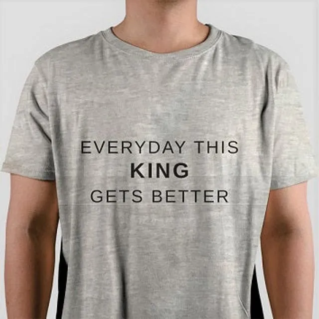 Everyday This King Gets Better - GREY