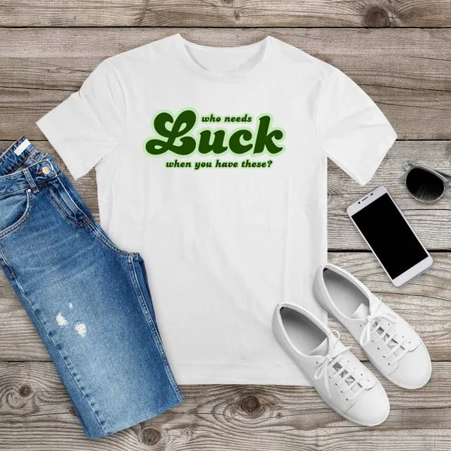 WHO NEEDS LUCK, Custom Made Shirt (Green)