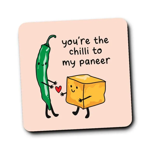 You're the chilli to my paneer coaster