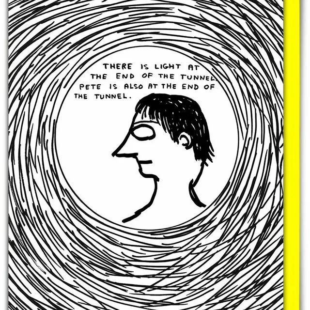 David Shrigley Funny Card Pete End Of Tunnel