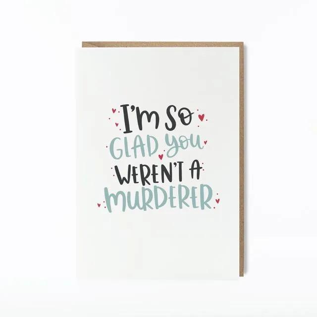So Glad You're Not a Murderer Card