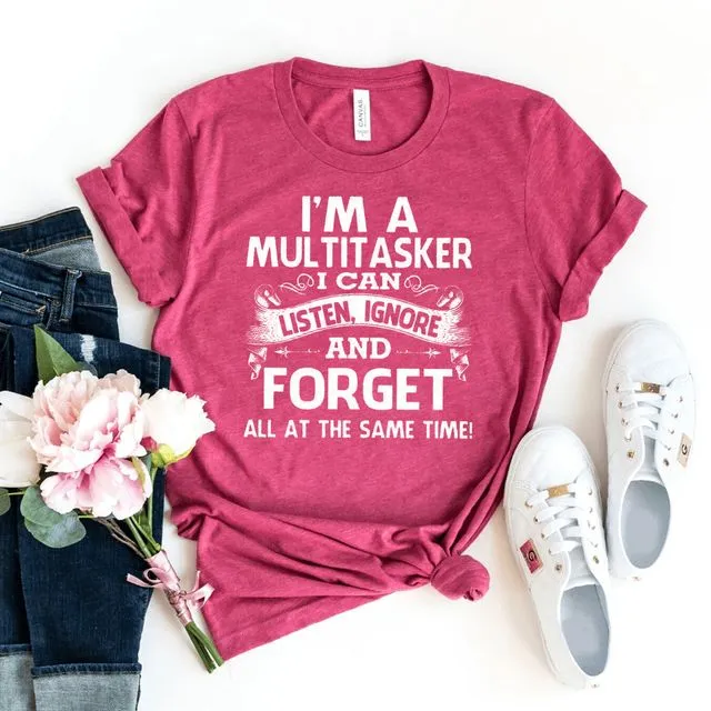 I'm A Multitasker T-shirt, Dark Humor Gift, Funny Saying Tshirt, Womens Attitude Top, I Can Listen Ignore And Forget Shirt, Sarcastic Shirts