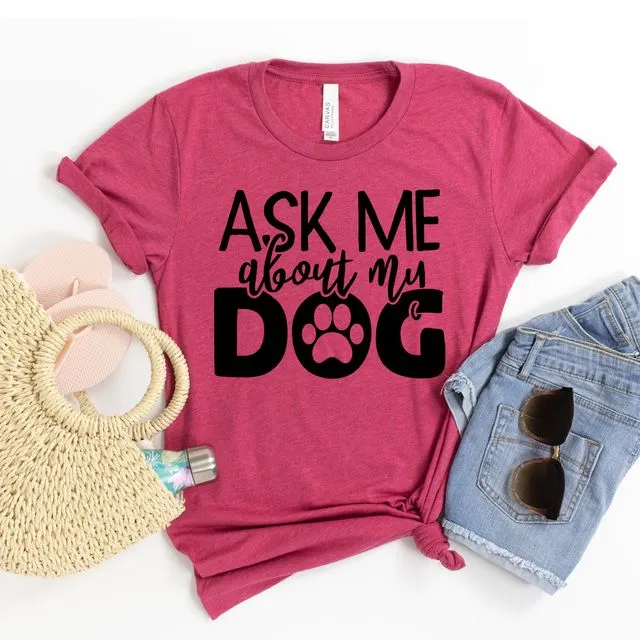 Ask Me About My Dog T-shirt, Pet Owner Shirts, Doggy Tshirt, Paw Mama Shirt, Adoption Gift, Rescuer Top, Animal Lover Shirts