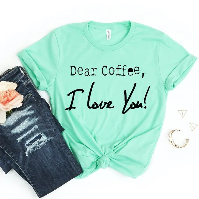 Dear Coffee I Love You T-shirt, Caffeine Shirts, Drinking Shirt, Barista Tshirt, Espresso Gift, Addict Top, Summer Shirts