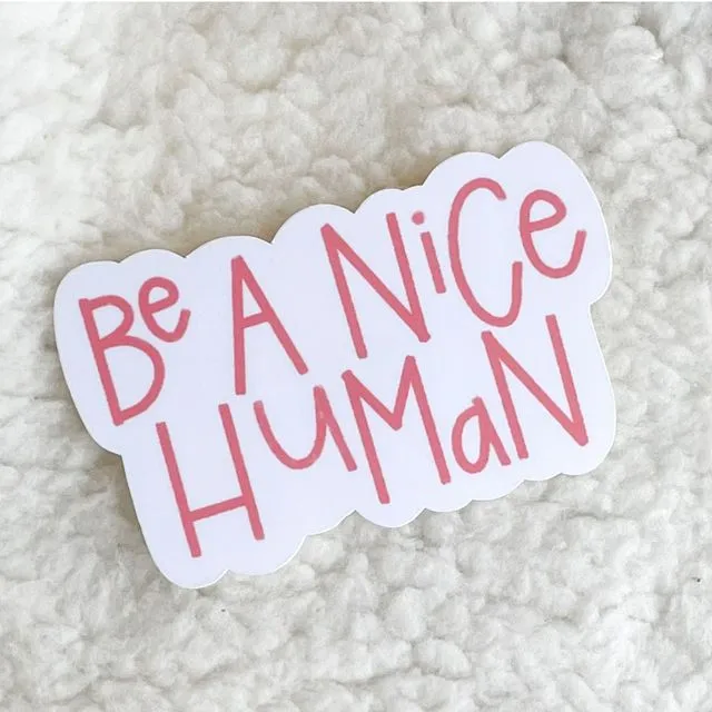 be a nice human sticker | kindness stickers | be kind stickers | self love stickers | motivational stickers | mental health stickers