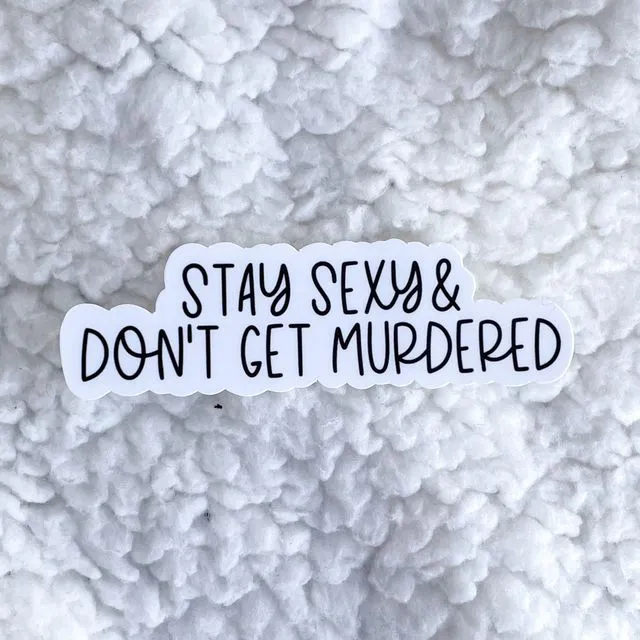 stay sexy & don't get murdered sticker | feminism sticker | feminist sticker | sticker humor | funny sticker | my favorite murder | ssdgm
