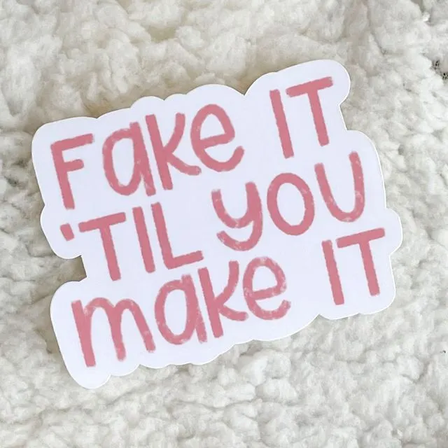fake it 'til you make it sticker | positive stickers | self love stickers | mental health sticker | motivational sticker | self care sticker