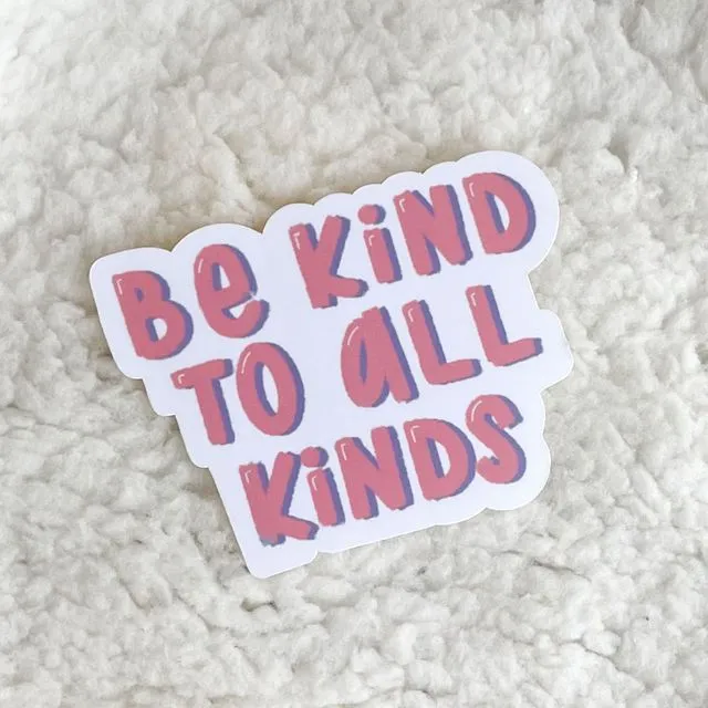 be kind to all kinds sticker | kindness stickers | self love stickers | mental health stickers | motivational stickers | be kind stickers