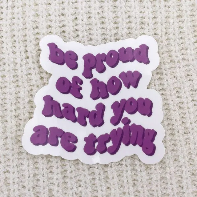 be proud of how hard you are trying sticker | mental health stickers | self love stickers | self care stickers | motivational stickers