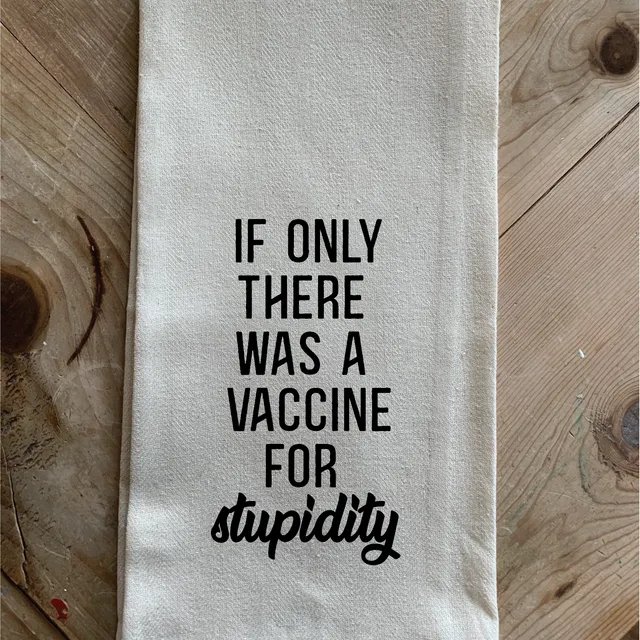 If only there was a vaccine for stupidity / Natural Kitchen Towel