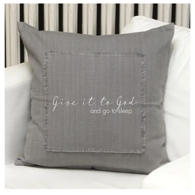 Give it to God and go to sleep. Pillow Cover