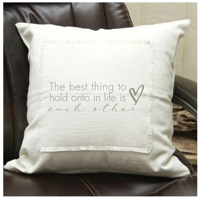The best thing to hold onto in life is each other Pillow Cover