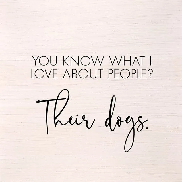 You know what I love about people? Their dogs. (White Finish on Birch) 10"x10" Wall Art