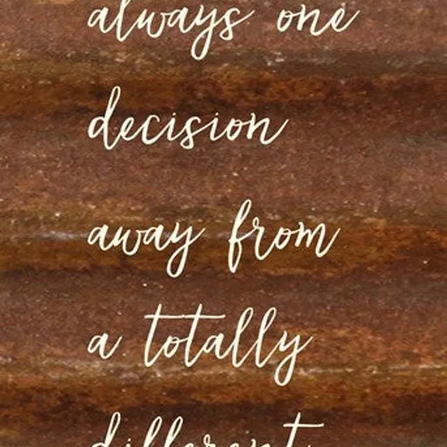 You are always one decision away from a totally different life. / 6"x14" Reclaimed Steel Wall Art