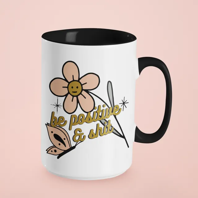 Be positive & shit ceramic coffee mug, dishwasher safe mug