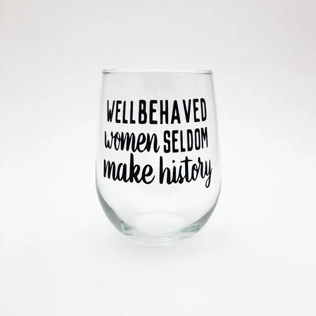 Well Behaved Women Seldom... Stemless Wine Glass