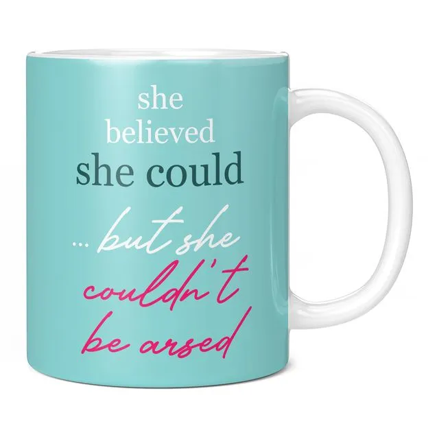 She Believed She Could, But She Couldn't be Arsed, Funny Mug