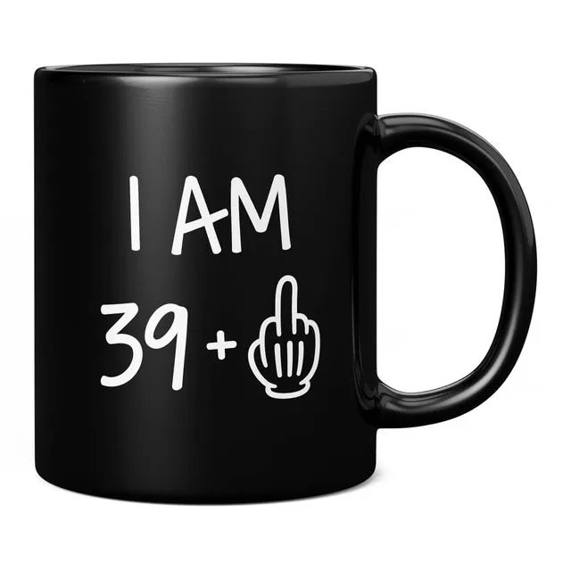 I Am 39 + Middle Finger, Funny 40th Birthday Novelty Gift Black