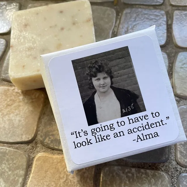 Big House Soap, "It's going to have to look like an accident". -Alma