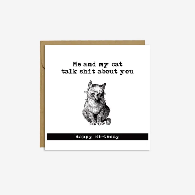 CAT 'Me and my cat talk shit about you' - Birthday Card