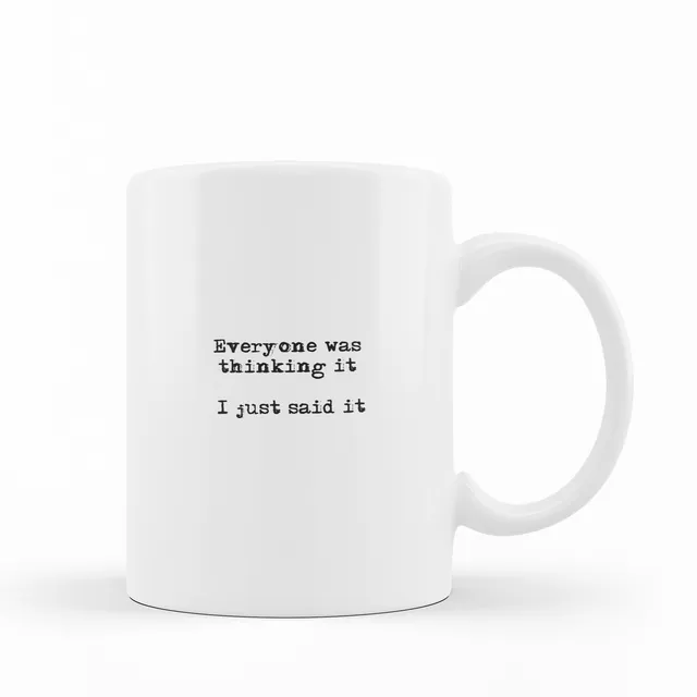 FUNNY QUOTE - 'Everyone was thinking it, I just said it' - Mug