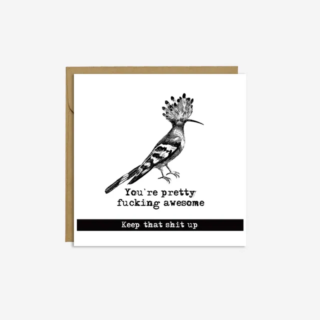 BIRD -'You're pretty fucking awesome, keep that shit up' card - Birthday Card