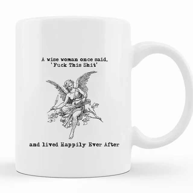'A wise woman once said 'Fuck this Shit' and lived happily ever after' MUG