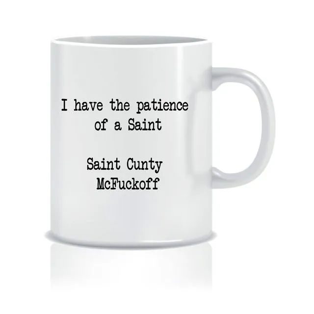 I have the patience of a Saint Cunty McFuckoff, - Mugs - CMUG50