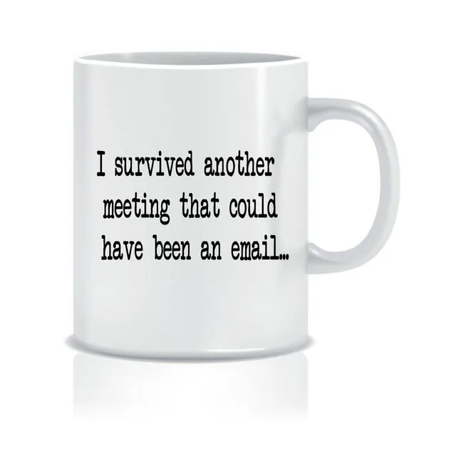 I survived another meeting that could have been an email ... - Mugs - CMUG49