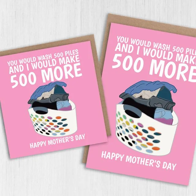 Funny Mother’s Day card: You would wash 500 piles and I would make 500 more (Size A6/A5/A4/Square 6x6")