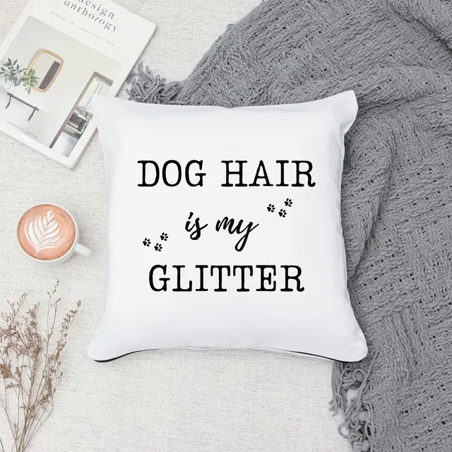Funny Pillow Cover - Dog Hair is my Glitter