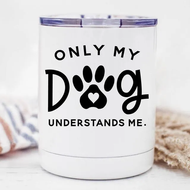 Only my Dog Understands Me - 10oz Lowball Tumbler, Animals, Dog Lover
